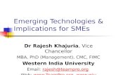 Emerging Technologies & Implications for SMEs Dr Rajesh Khajuria, Vice Chancellor MBA, PhD (Management), CMC, FIMC Western India University Email: rajesh@teampro.orgrajesh@teampro.org.