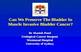 Can We Preserve The Bladder In Muscle Invasive Bladder Cancer? Dr Manish Patel Urological Cancer Surgeon Urological Cancer Surgeon Westmead Hospital University.