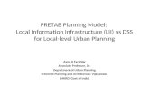PRETAB Planning Model: Local Information Infrastructure (LII) as DSS for Local-level Urban Planning Ayon K Tarafdar Associate Professor, Dr. Department.