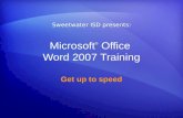 Microsoft ® Office Word 2007 Training Get up to speed Sweetwater ISD presents: