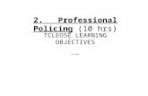 2. Professional Policing (10 hrs) TCLEOSE LEARNING OBJECTIVES 07/27/04.