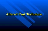 Altered Cast Technique Corrected Cast Modified Cast Destroyed Cast Corrected Cast Modified Cast Destroyed Cast.