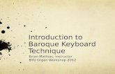 Introduction to Baroque Keyboard Technique Brian Mathias, Instructor BYU Organ Workshop 2012.
