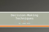 By: James Delk. Decision making is the study of identifying and choosing alternatives based on the values and preferences of the decision maker. Making.
