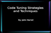 Code Tuning Strategies and Techniques By: John Harrell.