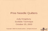 Pine Needle Quilters Judy Kingsbury Scribble Technique October 20, 2003 Copyright © 2003 Pine Needle Quilters - All Rights Reserved.