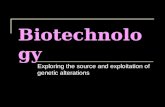 Biotechnology Exploring the source and exploitation of genetic alterations.