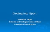 Getting into Sport Katherine Pagett Schools and Colleges Liaison Officer University of Birmingham.
