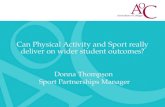 Can Physical Activity and Sport really deliver on wider student outcomes? Donna Thompson Sport Partnerships Manager.