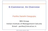 IEEE ComSoc Seminar, 20061 E-Commerce: An Overview Partha Sarathi Dasgupta MIS Group Indian Institute of Management Calcutta Email - partha@iimcal.ac.in.