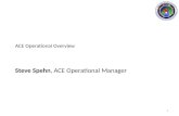 ACE Operational Overview Steve Spehn, ACE Operational Manager 1.