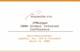 JPMorgan 2006 Global Internet Conference Dara Khosrowshahi Expedia, Inc. CEO & President March 14, 2006.