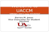 Darren M. Jones Vice Chancellor for Student Services Welcome to UACCM SPRING 2011 new STUDENT ORIENTATION.