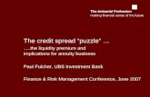 The credit spread puzzle … … the liquidity premium and implications for annuity business Paul Fulcher, UBS Investment Bank Finance & Risk Management Conference,