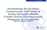 November 2012 Promoting Rural Poor Community Self Help & Unity through Model Credit Union Development Program in Cambodia.