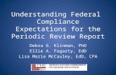 Understanding Federal Compliance Expectations for the Periodic Review Report Debra G. Klinman, PhD Ellie A. Fogarty, EdD Lisa Marie McCauley, EdD, CPA.