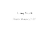 Using Credit Chapter 25, pgs. 469-487. Using Credit Vocabulary Credit Creditor Revolving charge account Charge account Installment account Vehicle leasing.