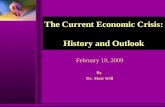 The Current Economic Crisis: History and Outlook February 19, 2009 By Dr. Matt Will.