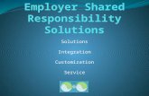 Solutions Integration Customization Service. Employer Shared Responsibility Solutions Technology solutions to alleviate the regulatory administrative.