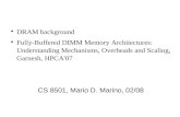 DRAM background Fully-Buffered DIMM Memory Architectures: Understanding Mechanisms, Overheads and Scaling, Garnesh, HPCA'07 CS 8501, Mario D. Marino, 02/08.