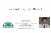 E-Banking in Nepal Prepared by: Prabal Khanal Sanima Development Financial Institution (Development Bank) Kathmandu, Nepal prabal@sanimabank.com.