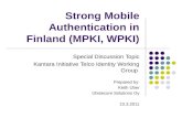 Strong Mobile Authentication in Finland (MPKI, WPKI) Special Discussion Topic Kantara Initiative Telco Identity Working Group Prepared by: Keith Uber Ubisecure.