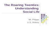The Roaring Twenties: Understanding Social Life Mr. Phipps U.S. History.