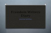 Freedom Writers Diary Journal entries. Diary 1 O In diary 1, the student describes what he/she thinks of Mrs. Gruwells class. O Write what you think of.