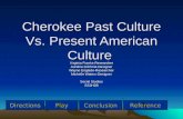 Cherokee Past Culture Vs. Present American Culture Virginia Franks-Researcher Aundria Gilchrist-Designer Wayne Englade-Researcher Michelle Waters-Designer.