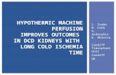 L. Szabo B. Cook A. Asderakis E. Ablorsu Cardiff Transplant Unit Cardiff UK HYPOTHERMIC MACHINE PERFUSION IMPROVES OUTCOMES IN DCD KIDNEYS WITH LONG COLD.