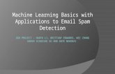Machine Learning Basics with Applications to Email Spam Detection UGR P ROJECT - H AOYU LI, BRITTANY EDWARDS, WEI ZHANG UNDER XIAOXIAO XU AND ARYE NEHORAI.