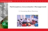 Promoting Micro Planning 5. Promoting Micro Planning Participatory Groundwater Management.