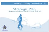 Strategic Plan Navasota Independent School District Learning… Leading… Succeeding Navasota Independent School District.