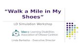 Walk a Mile in My Shoes LD Simulation Workshop Linda Barbetta – Executive Director.