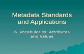 Metadata Standards and Applications 6. Vocabularies: Attributes and Values.
