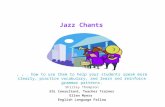 Jazz Chants... how to use them to help your students speak more clearly, practice vocabulary, and learn and reinforce grammar patterns. Shirley Thompson.
