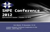 Informational Session | October 15, 2012 Fort Worth, TX November 14-18 Largest Hispanic Technical Conference in the Nation….Dont Miss it!