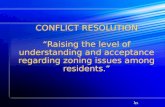 1 CONFLICT RESOLUTION Raising the level of understanding and acceptance regarding zoning issues among residents. 15.