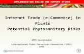 IMPLEMENTATION REVIEW AND SUPPORT SYSTEM Internet Trade (e-Commerce) in Plants Potential Phytosanitary Risks IPPC Secretariat International Plant Protection.