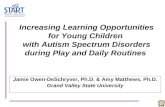 Increasing Learning Opportunities for Young Children with Autism Spectrum Disorders during Play and Daily Routines Jamie Owen-DeSchryver, Ph.D. & Amy.