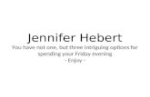 Jennifer Hebert You have not one, but three intriguing options for spending your Friday evening - Enjoy -