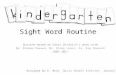 Sight Word Routine Routine based on Davis Districts work with Dr. Parker Fawson, Dr. Cindy Jones, Dr. Ray Reutzel 2007-2011 Designed by D. Mock, Davis.