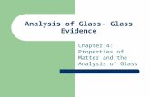 Analysis of Glass- Glass Evidence Chapter 4: Properties of Matter and the Analysis of Glass.
