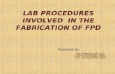 LAB PROCEDURES INVOLVED IN THE FABRICATION OF FPD Prepared By: