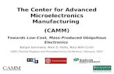 The Center for Advanced Microelectronics Manufacturing (CAMM) Towards Low-Cost, Mass-Produced Ubiquitous Electronics Bahgat Sammakia, Mark D. Poliks, Mary.