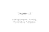 Chapter 12 Getting Accepted: Funding, Presentation, Publication.