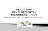 MRS. IRIS POOLER, MS SPECIAL EDUCATION. PDD-NOS : Pervasive Developmental Disorders: Atypical personality development not otherwise specified (Atypical.