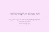 Audrey Hepburn beauty tips The following was written by Audrey Hepburn, who was asked to share beauty tips.