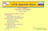 LHCb Upgrade Plans Franz Muheim University of Edinburgh on behalf of the LHCb collaboration Flavour in the LHC era CERN Oct 9 th 2006 Standard Model and.