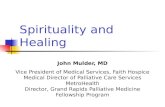 Spirituality and Healing John Mulder, MD Vice President of Medical Services, Faith Hospice Medical Director of Palliative Care Services MetroHealth Director,